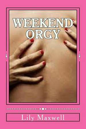 Weekend Orgy de Lily Maxwell