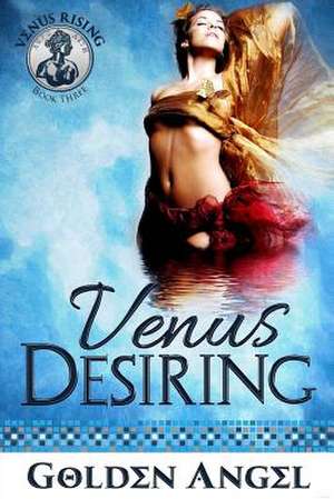 Venus Desiring de Golden Angel