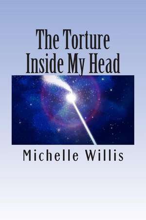 The Torture in My Head de Mrs Michelle Willis