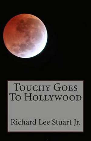 Touchy Goes to Hollywood de King Richard Lee Stuart Jr