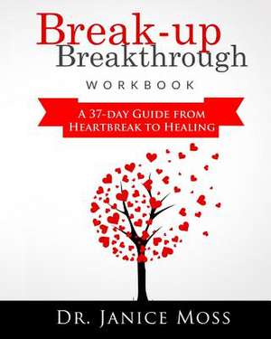 Break-Up Breakthrough Workbook de Dr Janice Moss