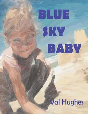 Blue Sky Baby de Val Hughes