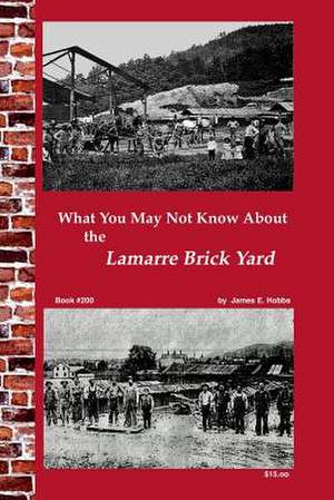 What You May Not Know about Lamarre Brick Yard de James E. Hobbs