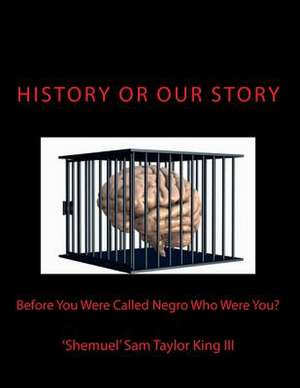 History or Our Story de MR Shemuel Taylor King III