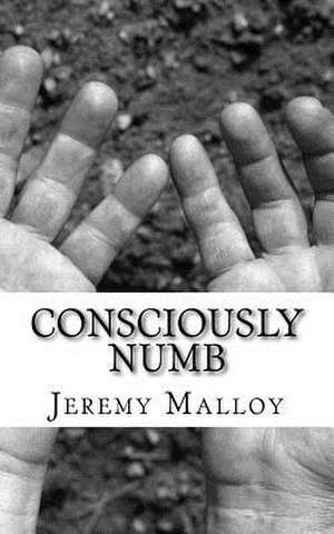 Consciously Numb de Jeremy Malloy