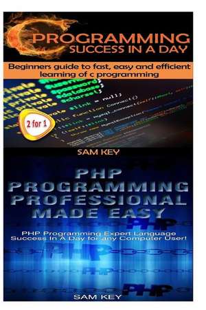 C Programming Success in a Day & PHP Programming Professional Made Easy de Sam Key