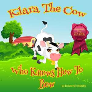 Klara the Cow Who Knows How to Bow (Fun Rhyming Picture Book/Bedtime Story with Farm Animals about Friendships, Being Special and Loved... Ages 2-8) ( de Kimberley Kleczka