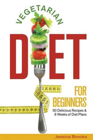 Vegetarian Diet for Beginners de Jessica Brooks