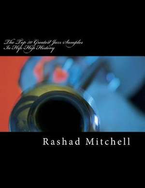 The Top 50 Greatest Jazz Samples in Hip-Hop History de Rashad Skyla Mitchell