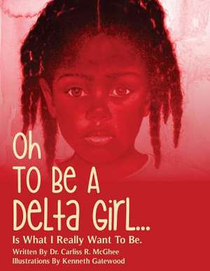 Oh to Be a Delta Girl de Dr Carliss R. McGhee