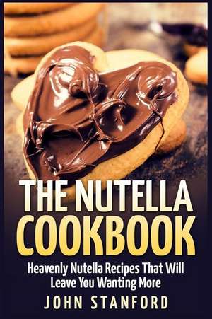 The Nutella Cookbook de John Stanford