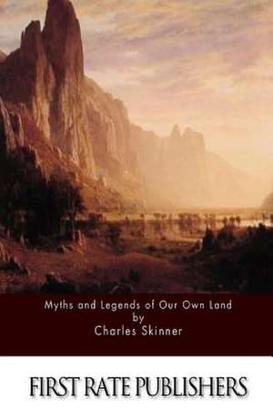 Myths and Legends of Our Own Land de Charles Skinner