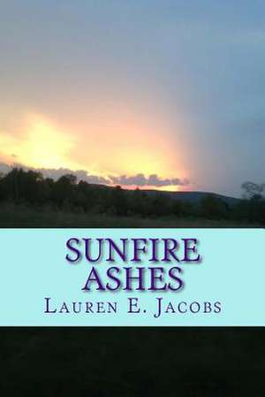 Sunfire Ashes de Lauren E. Jacobs