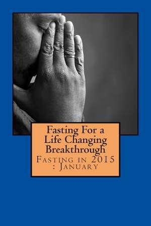 Fasting for a Life Changing Breakthrough de Liz Walwyn