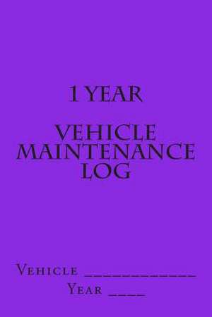 1 Year Vehicle Maintenance Log de S. M.