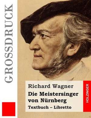 Die Meistersinger Von Nurnberg (Grossdruck) de Richard Wagner