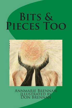 Bits & Pieces Too de Annmarie B. Brennan