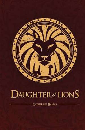 Daughter of Lions de Catherine Banks