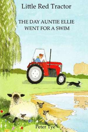 Little Red Tractor - The Day Auntie Ellie Went for a Swim de Peter Tye