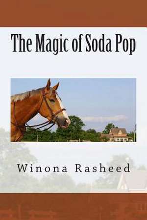 The Magic of Soda Pop de Winona Rasheed