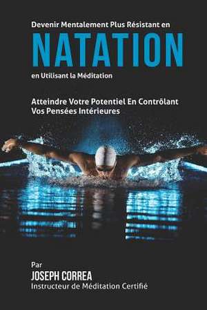 Devenir Mentalement Plus Resistant En Natation En Utilisant La Meditation de Correa (Instructeur Certifie De Meditati