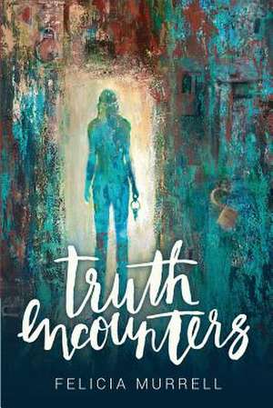 Truth Encounters de Felicia Murrell