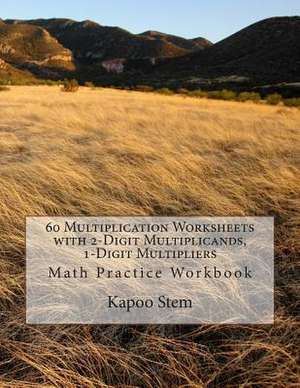 60 Multiplication Worksheets with 2-Digit Multiplicands, 1-Digit Multipliers de Kapoo Stem