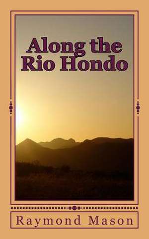 Along the Rio Hondo de Raymond D. Mason