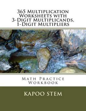 365 Multiplication Worksheets with 3-Digit Multiplicands, 1-Digit Multipliers de Kapoo Stem