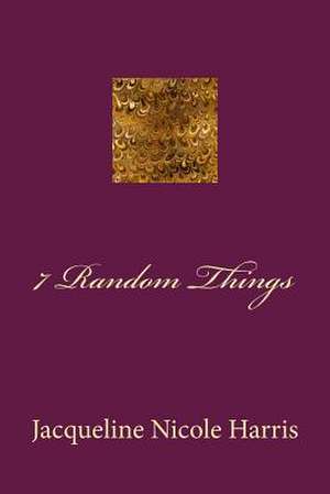 7 Random Things de Jacqueline Nicole Harris