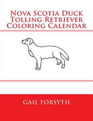 Nova Scotia Duck Tolling Retriever Coloring Calendar de Gail Forsyth