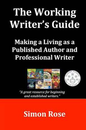 The Working Writer's Guide de Simon Rose