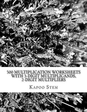 500 Multiplication Worksheets with 3-Digit Multiplicands, 2-Digit Multipliers de Kapoo Stem