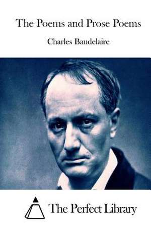 The Poems and Prose Poems de Charles P. Baudelaire