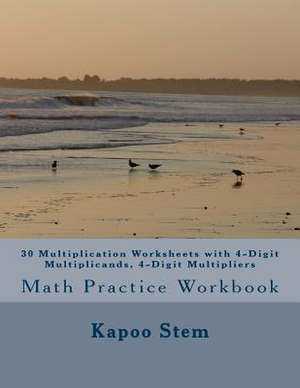 30 Multiplication Worksheets with 4-Digit Multiplicands, 4-Digit Multipliers de Kapoo Stem