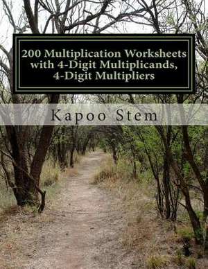 200 Multiplication Worksheets with 4-Digit Multiplicands, 4-Digit Multipliers de Kapoo Stem