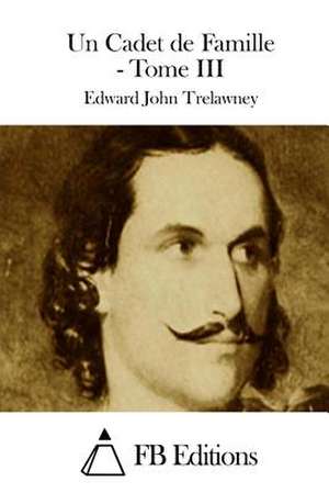 Un Cadet de Famille - Tome III de Edward John Trelawney