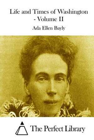 Life and Times of Washington - Volume II de Ada Ellen Bayly