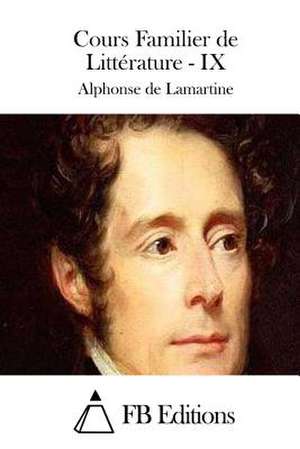 Cours Familier de Litterature - IX de Alphonse De Lamartine