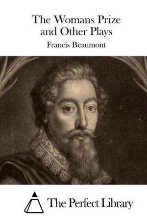 The Womans Prize and Other Plays de Francis Beaumont