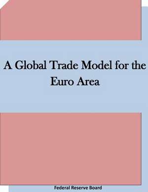 A Global Trade Model for the Euro Area de Federal Reserve Board