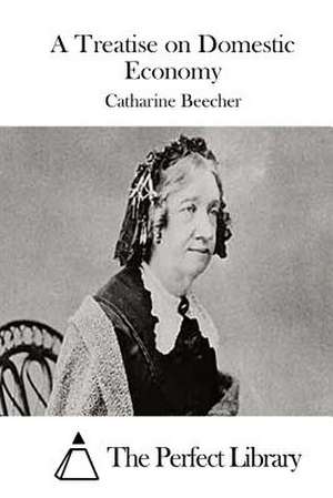 A Treatise on Domestic Economy de Catharine Beecher