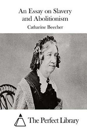 An Essay on Slavery and Abolitionism de Catharine Beecher