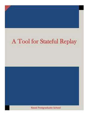 A Tool for Stateful Replay de Naval Postgraduate School