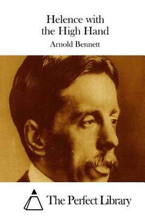 Helence with the High Hand de Arnold Bennett