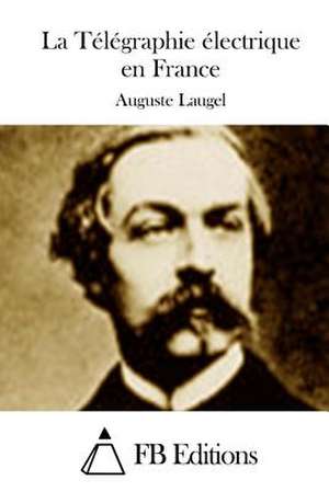 La Telegraphie Electrique En France de Auguste Laugel