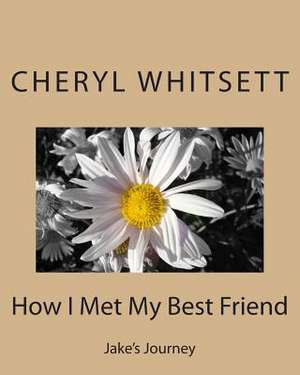 How I Met My Best Friend de Cheryl Ann Whitsett