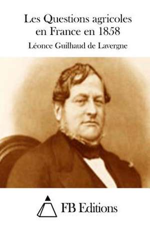 Les Questions Agricoles En France En 1858 de Leonce Guilhaud De Lavergne