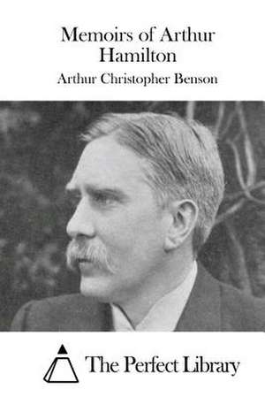 Memoirs of Arthur Hamilton de Arthur Christopher Benson