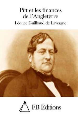 Pitt Et Les Finances de L'Angleterre de Leonce Guilhaud De Lavergne